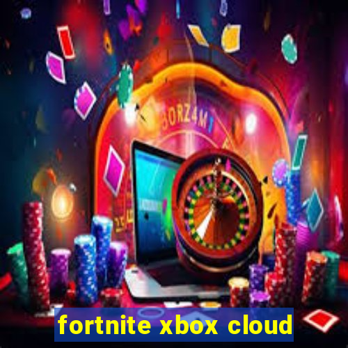 fortnite xbox cloud